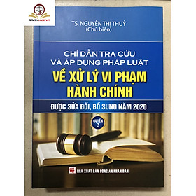 Hình ảnh Chỉ dẫn tra cứu và áp dụng pháp luật về xử lý vi phạm hành chính  (được sửa đổi, bổ sung năm 2020) - Quyển 2