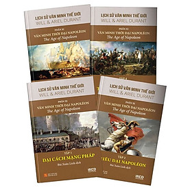 Lịch Sử Văn Minh Thế Giới – Phần XI – Văn Minh Thời Đại Napoléon (Bộ 4 tập)
