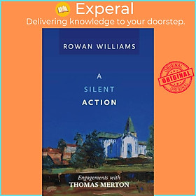 Sách - A Silent Action - Engagements With Thomas Merton by Rt Hon Rowan Williams (UK edition, paperback)
