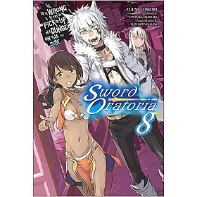 Is It Wrong to Try to Pick Up Girls in a Dungeon? On the Side: Sword Oratoria, Volume 08 (Light Novel) (Illustration by Kiyotaka Haimura)