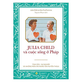 [Download Sách] Julia Child Và Cuộc Sống Ở Pháp