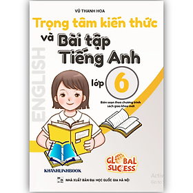 Sách - Trọng Tâm Kiến Thức Và Bài Tập Tiếng Anh Lớp 6 - Biên soạn theo chương trình SGK mới Global Sucess