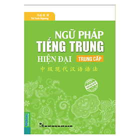 [Download Sách] Ngữ Pháp Tiếng Trung Hiện Đại Trung Cấp - Tài Liệu Học Tiếng Trung Hiệu Quả - MinhAnBooks