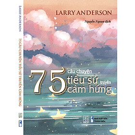 [Download Sách] 75 Câu Truyện Tiểu Sử Truyền Cảm Hứng