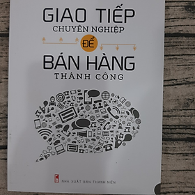 [Download Sách] Giao Tiếp Chuyên Nghiệp Để Bán Hàng Thành Công