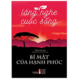 Lặng Nghe Cuộc Sống - Bí Mật Của Hạnh Phúc