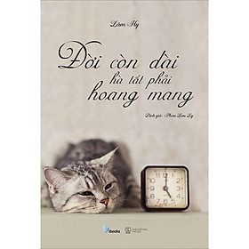 [Download Sách] Sách - Đời Còn Dài Hà Tất Phải Hoang Mang (tặng kèm bookmark)