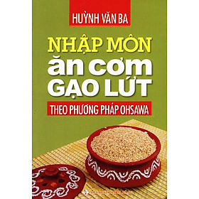 Sách Nhập Môn Ăn Cơm Gạo Lứt Theo Phương Pháp Ohsawa (Tái Bản 2016)