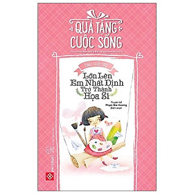 [Download Sách] Quà Tặng Cuộc Sống - Tình Thầy Trò - Lớn Lên Em Nhất Định Trở Thành Họa Sĩ