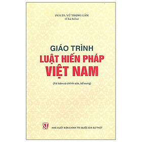 Giáo Trình Luật Hiến Pháp Việt Nam (Tái Bản Có Chỉnh Sửa, Bổ Sung)