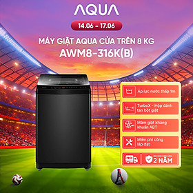 Máy giặt Aqua 8 kg AWM8-316K(B) - Bảo hành 2 năm - Hỗ trợ lắp đặt - Hàng chính hãng