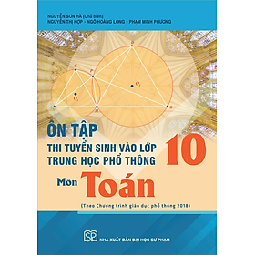 Ôn tập thi tuyển sinh vào lớp 10 trung học phổ thông môn Toán (Theo Chương trình GDPT 2018)