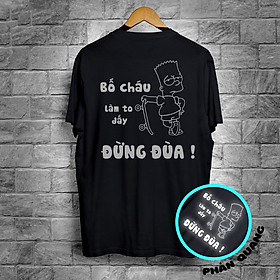 Áo Thun Nam Phản Quang Bố Cháu Làm To Đấy -Đừng Đùa Áo Uninsex Size Rộng,  Size Lớn, Size Nhỏ, Tay Ngắn, Cổ Tròn, Áo Nam Size Lớn, Có Áo Thun Size 2XL, 3XL, 4XL, XXL, XXXL, XXXXL