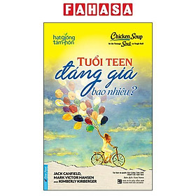 Chicken Soup For The Teenage Soul On Tough Stuff - Tuổi Teen Đáng Giá Bao Nhiêu? (Tái Bản 2024)