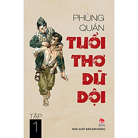 Kim Đồng - Tuổi thơ dữ dội - Tập 1