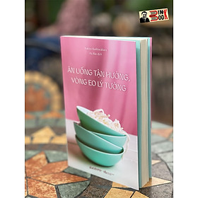 ĂN UỐNG TẬN HƯỞNG, VÒNG EO LÝ TƯỞNG – Yukiyo Kashiwabara- Hạ Bảo dịch – AZ Việt Nam - NXB Văn Học