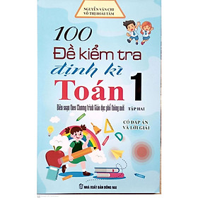 100 Đề kiểm tra định kì Toán 1 tập 2 Biên soạn theo chương trình giáo dục phổ thông mới