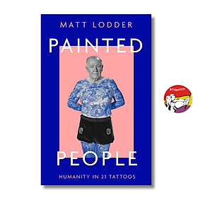 Painted People: Humanity in 21 Tattoos by Matt Lodder - William McGuire Bryson