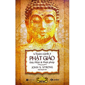 Sách - Toàn Cảnh Phật Giáo - Đức Phật Và Phật Pháp