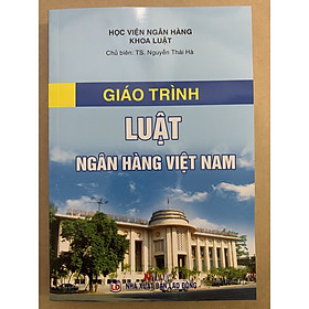 Giáo Trình Luật Ngân Hàng Việt Nam - TS. Nguyễn Thái Hà (Tái Bản 2023)