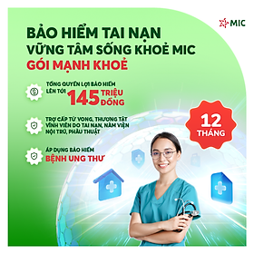 [Gói Mạnh khoẻ] Bảo hiểm tai nạn Vững tâm sống khoẻ MIC, chi trả đến 145 triệu, bảo hiểm cả bệnh ung thư