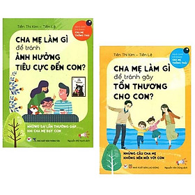 Combo Trọn Bộ 2 Cuốn: Cha Mẹ Làm Gì Để Tránh Ảnh Hưởng Tiêu Cực Đến Con + Cha Mẹ Làm Gì Để Tránh Gây Tổn Thương Cho Con