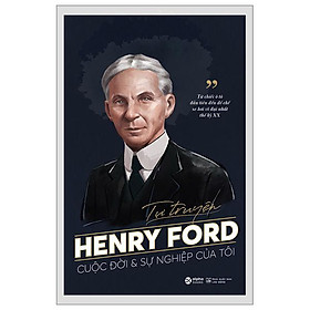 Tự Truyện Henry Ford - Cuộc Đời Và Sự Nghiệp Của Tôi - Bản Quyền