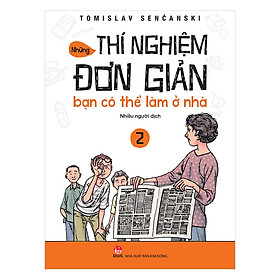 Những Thí Nghiệm Đơn Giản Bạn Có Thể Làm Ở Nhà 2 (Tái Bản 2018)