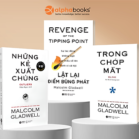 Combo Bộ Ba Giải Mã Quy Luật Thành Công: Những Kẻ Xuất Chúng + Điểm Bùng Phát + Trong Chớp Mắt - Malcolm Gladwell - Alpha Books - Malcolm Gladwell