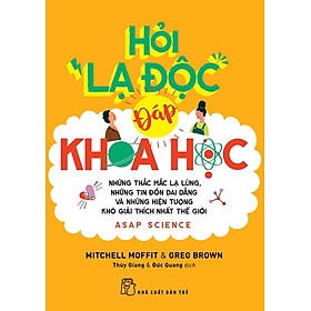 HỎI LẠ ĐỘC - ĐÁP KHOA HỌC: NHỮNG THẮC MẮC LẠ LÙNG, NHỮNG TIN ĐỒN DAI DẲNG VÀ NHỮNG HIỆN TƯỢNG KHÓ GIẢI THÍCH NHẤT THẾ GIỚI - Mitchell Moffit & Greg Brown - Lê Thùy Giang, Nguyễn Đức Quang dịch - (bìa mềm)