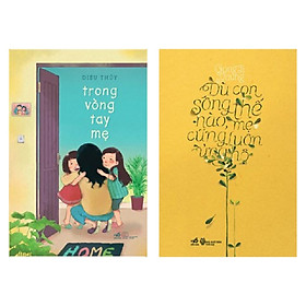 [Download Sách] Combo 2 cuốn: Trong Vòng Tay Mẹ + Dù Con Sống Thế Nào, Mẹ Cũng Luôn Ủng Hộ