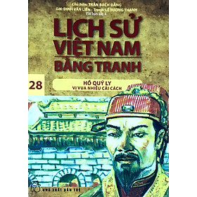 Lịch Sử Việt Nam Bằng Tranh Tập 28: Hồ Quý Ly Vị Vua Nhiều Cải Cách (Tái Bản)