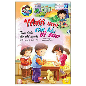 [Download Sách] Mười Vạn Câu Hỏi Vì Sao - Câu Hỏi Và Trả Lời - Tìm Hiểu Cơ Thể Người (Tập 6)