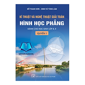 Sách - Kĩ thuật và nghệ thuật giải toán hình học phẳng - quyển 1 (Dành cho học sinh lớp 8, 9)