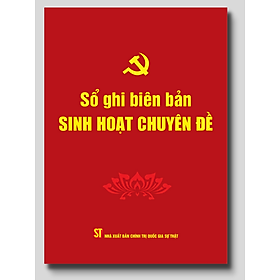 Sổ Ghi Biên Bản Sinh Hoạt Chuyên Đề (NXB Chính Trị Quốc Gia Sự Thật)