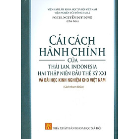 [Download Sách] Cải Cách Hành Chính Của Thái Lan, Indonesia Hai Thập Niên Đầu Thế Kỷ Xxi Và Bài Học Kinh Nghiệm Cho Việt Nam (Sách Tham Khảo)