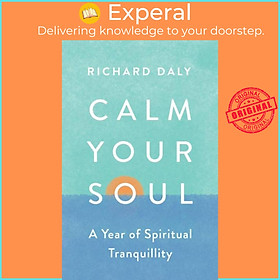 Sách - Calm Your Soul - A Year of Spiritual Tranquillity by Richard Daly (UK edition, paperback)