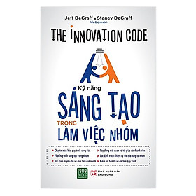 Cuốn Sách Kỹ Năng Hay Để Bạn Luôn Thành Công Trong Công Việc: Kỹ Năng Sáng Tạo Trong Làm Việc Nhóm