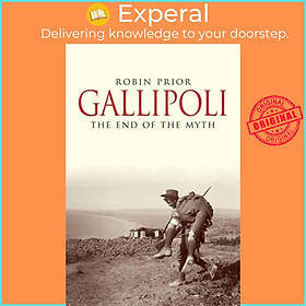 Sách - Gallipoli - The End of the Myth by Robin Prior (UK edition, paperback)
