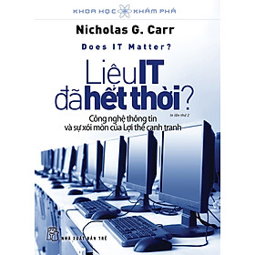 KHOA HỌC PHÁM PHÁ - LIỆU IT ĐÃ HẾT THỜI? - Nicholas G.Carr - Tái bản 2023 - (bìa mềm)