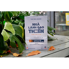 THE ZEN LEADER - NHÀ LÃNH ĐẠO THIỀN – 10 CÚ LẬT TỪ QUẢN TRỊ VÔ HỒN SANG LÃNH ĐẠO TỈNH THỨC – Ginny Whitelaw – NXB Phụ nữ Việt Nam - Nhà Xuất Bản Phụ Nữ Việt Nam