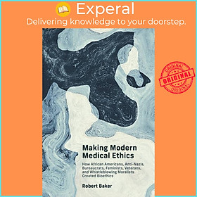 Sách - Making Modern Medical Ethics - How African Americans, Anti-Nazis, Bureauc by Robert Baker (UK edition, paperback)
