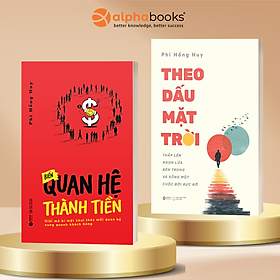 Combo Sách Tác Giả Phi Hồng Huy: Theo Dấu Mặt Trời - Thắp Lên Ngọn Lửa Bên Trong Và Sống Một Cuộc Đời Rực Rỡ + Biến Quan Hệ Thành Tiền - Giải Mã Bí Mật Khai Thác Mối Quan Hệ Xung Quanh Khách Hàng - Alpha Books