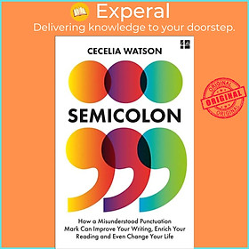 Sách - Semicolon - How a Misunderstood Punctuation Mark Can Improve Your Writi by Cecelia Watson (UK edition, paperback)