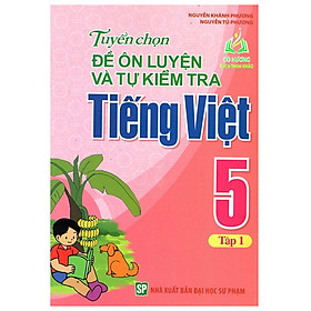 Sách - Tuyển Chọn Đề Ôn Luyện Và Tự Kiểm Tra Tiếng Việt Lớp 5 - Tập 1 (ML)