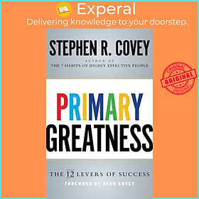 Sách - Primary Greatness: The 12 Levers of Success by Stephen R. Covey (UK edition, paperback)