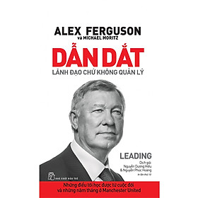 Alex Ferguson: Dẫn Dắt - Lãnh Đạo Chứ Không Quản Lý (Tái Bản Mới Nhất)