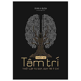 Thiết kế tâm trí - thiết lập tư duy, duy trì ý chí