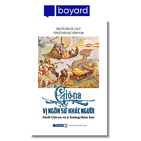 GIÔ-NA VỊ NGÔN SỨ KHÁC NGƯỜI - Sách Giô-na và ý hướng thần học