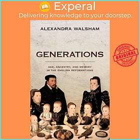 Sách - Generations - Age, Ancestry, and Memory in the English Reformations by Alexandra Walsham (UK edition, hardcover)